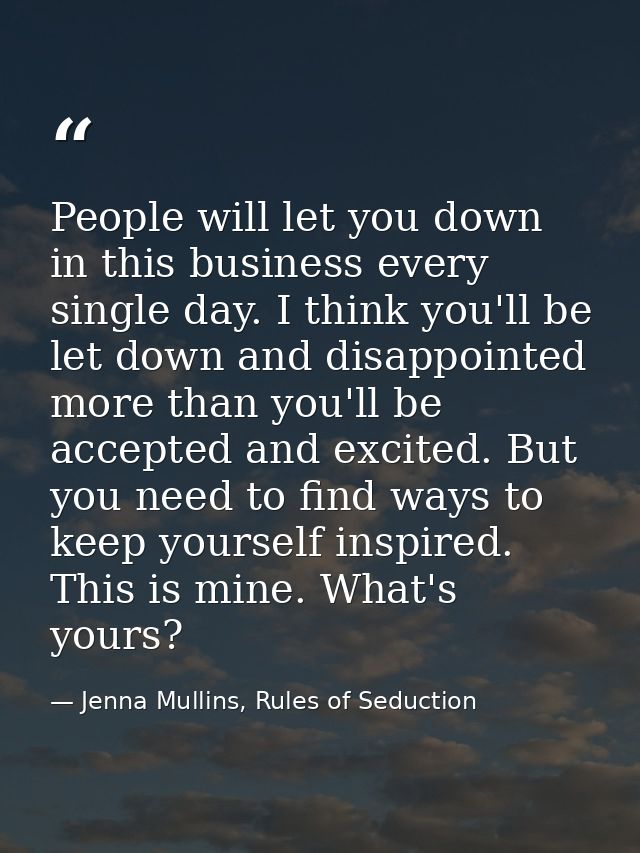 People will let you down in this business every single day. I think you'll be let down and disappointed more than you'll — Jenna Mullins, Rules of Seduction