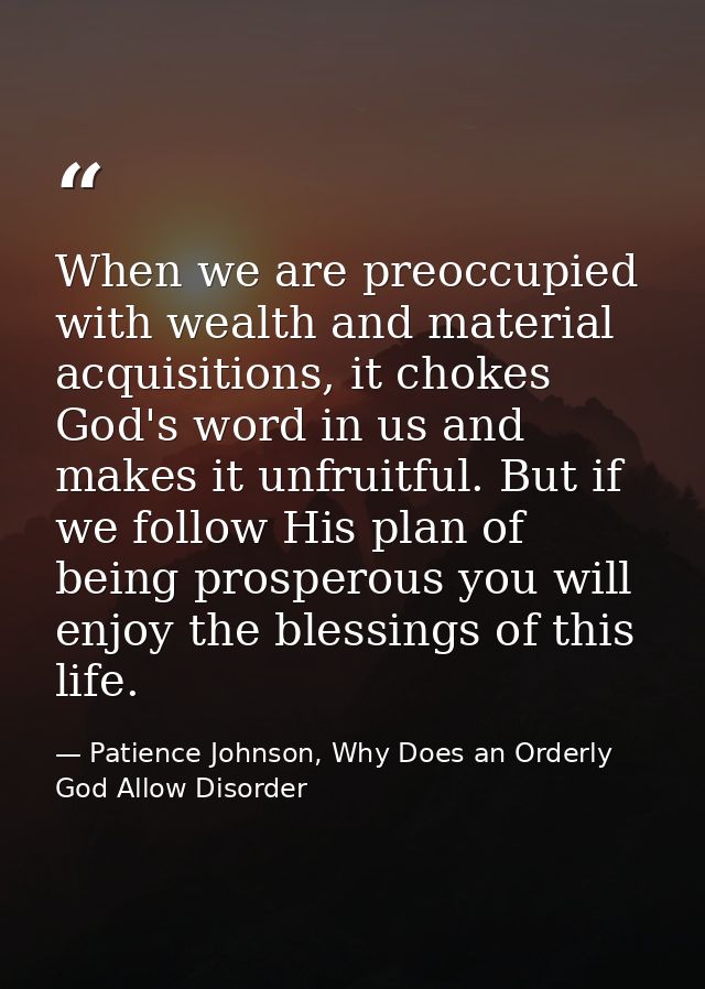 When we are preoccupied with wealth and material acquisitions, it chokes God's word in us and makes it unfruitful. But i — Patience Johnson, Why Does an Orderly God Allow Disorder