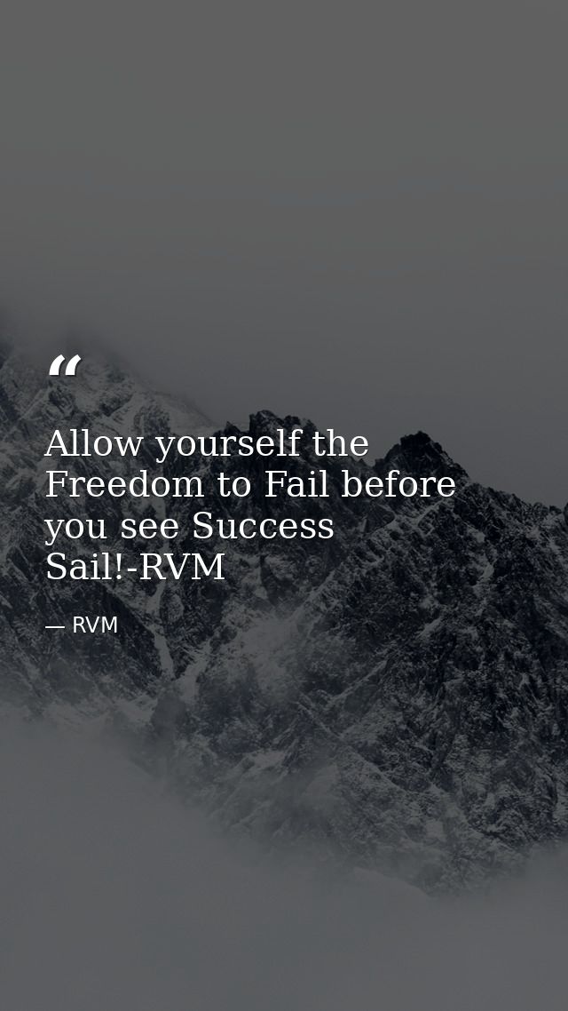 Allow yourself the Freedom to Fail before you see Success Sail!-RVM — RVM