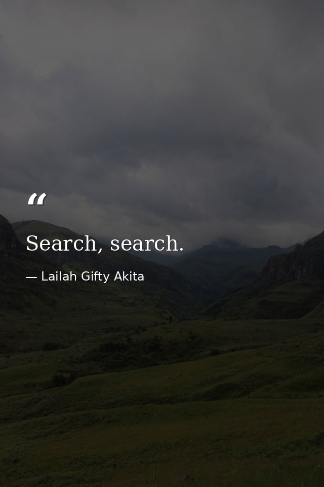 Search, search. — Lailah Gifty Akita