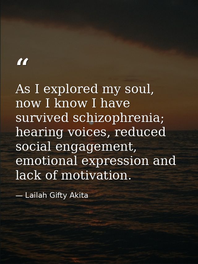 As I explored my soul, now I know I have survived schizophrenia; hearing voices, reduced social engagement, emotional ex — Lailah Gifty Akita