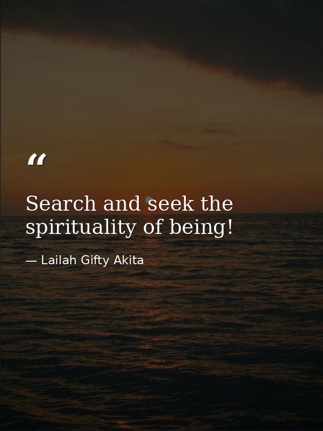 Search and seek the spirituality of being! — Lailah Gifty Akita