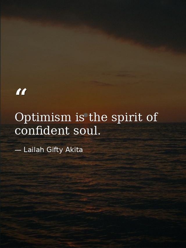 Optimism is the spirit of confident soul. — Lailah Gifty Akita