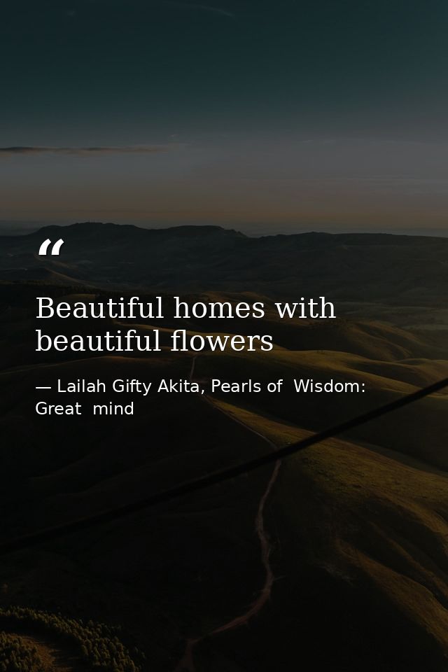 Beautiful homes with beautiful flowers — Lailah Gifty Akita, Pearls of  Wisdom: Great  mind