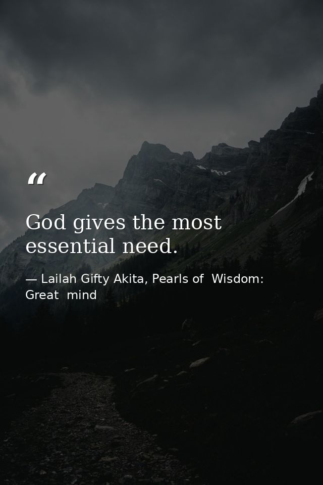God gives the most essential need. — Lailah Gifty Akita, Pearls of  Wisdom: Great  mind