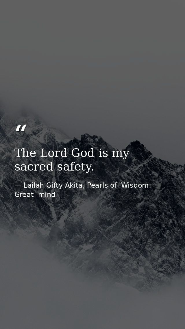 The Lord God is my sacred safety. — Lailah Gifty Akita, Pearls of  Wisdom: Great  mind