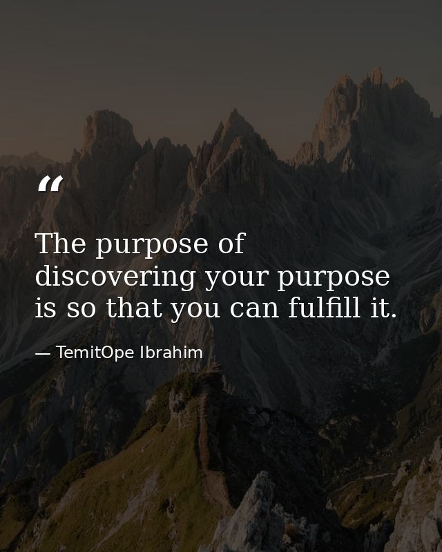 The purpose of discovering your purpose is so that you can fulfill it. — TemitOpe Ibrahim