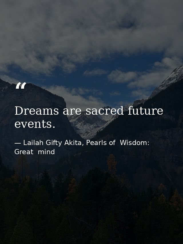 Dreams are sacred future events. — Lailah Gifty Akita, Pearls of  Wisdom: Great  mind