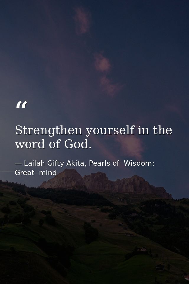 Strengthen yourself in the word of God. — Lailah Gifty Akita, Pearls of  Wisdom: Great  mind