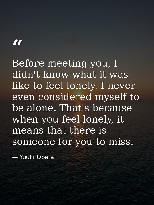 Before meeting you, I didn't know what it was like to feel lonely. I never even considered myself to be alone. That's be — Yuuki Obata