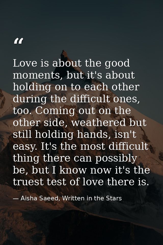 Love is about the good moments, but it's about holding on to each other during the difficult ones, too. Coming out on th — Aisha Saeed, Written in the Stars