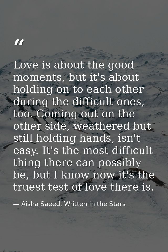 Love is about the good moments, but it's about holding on to each other during the difficult ones, too. Coming out on th — Aisha Saeed, Written in the Stars