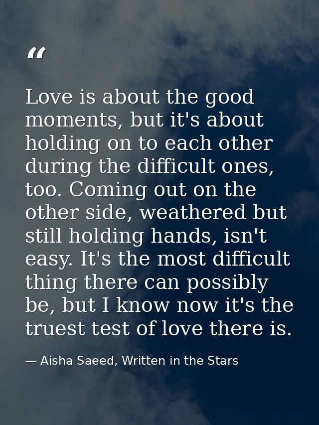 Love is about the good moments, but it's about holding on to each other during the difficult ones, too. Coming out on th — Aisha Saeed, Written in the Stars