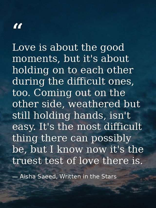 Love is about the good moments, but it's about holding on to each other during the difficult ones, too. Coming out on th — Aisha Saeed, Written in the Stars
