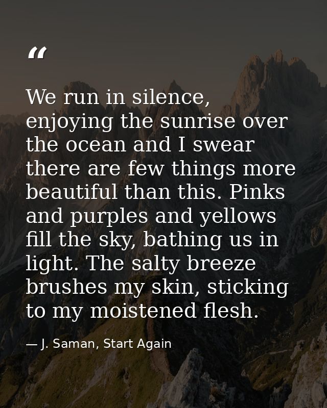 We run in silence, enjoying the sunrise over the ocean and I swear there are few things more beautiful than this. Pinks  — J. Saman, Start Again