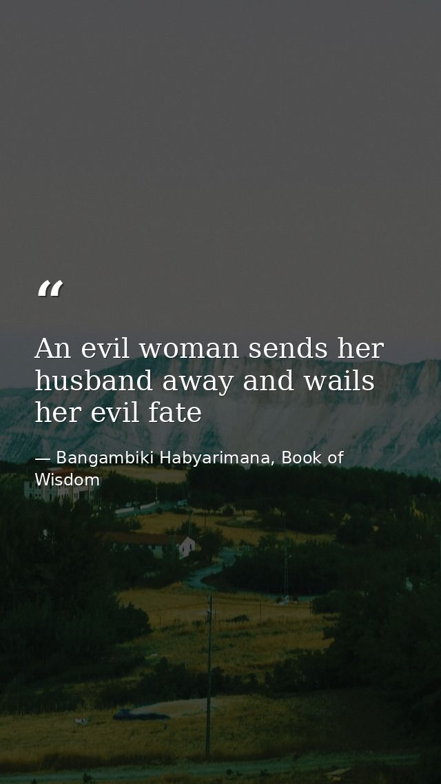 An evil woman sends her husband away and wails her evil fate — Bangambiki Habyarimana, Book of Wisdom
