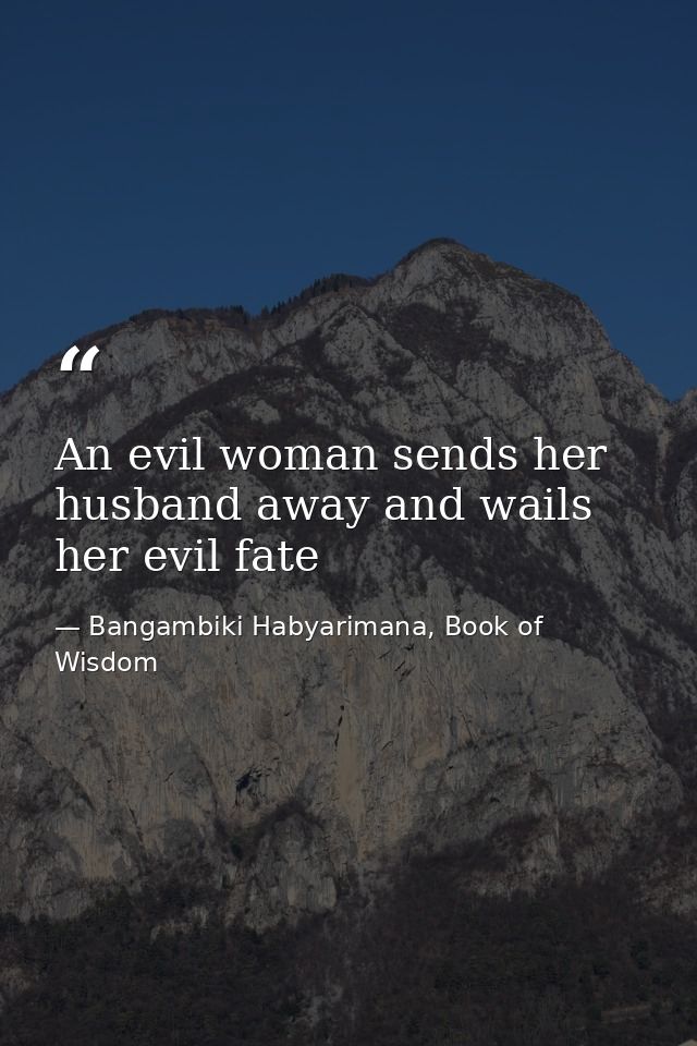 An evil woman sends her husband away and wails her evil fate — Bangambiki Habyarimana, Book of Wisdom