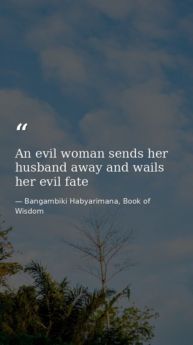 An evil woman sends her husband away and wails her evil fate — Bangambiki Habyarimana, Book of Wisdom