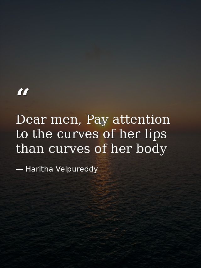 Dear men, Pay attention to the curves of her lips than curves of her body — Haritha Velpureddy