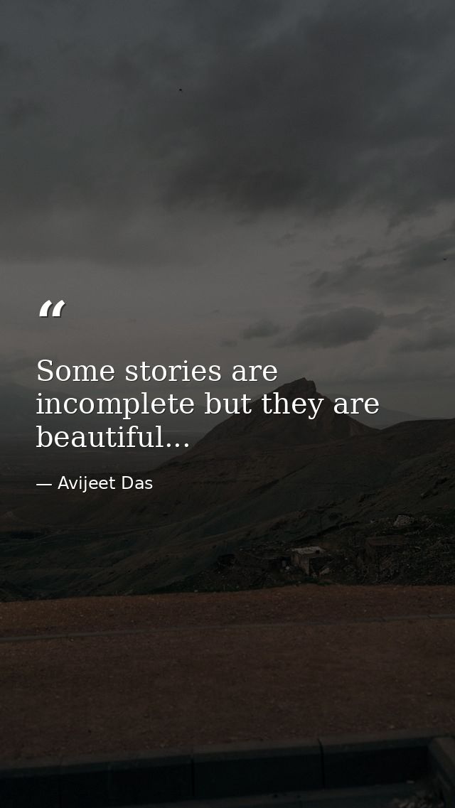 Some stories are incomplete but they are beautiful... — Avijeet Das