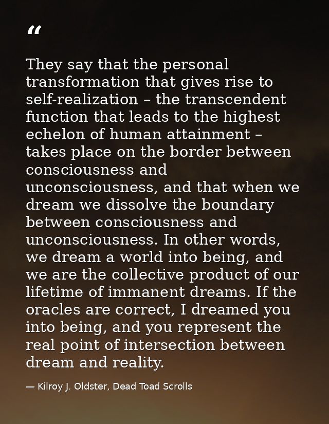 They say that the personal transformation that gives rise to self-realization – the transcendent function that leads to  — Kilroy J. Oldster, Dead Toad Scrolls