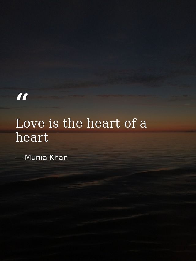 Love is the heart of a heart — Munia Khan