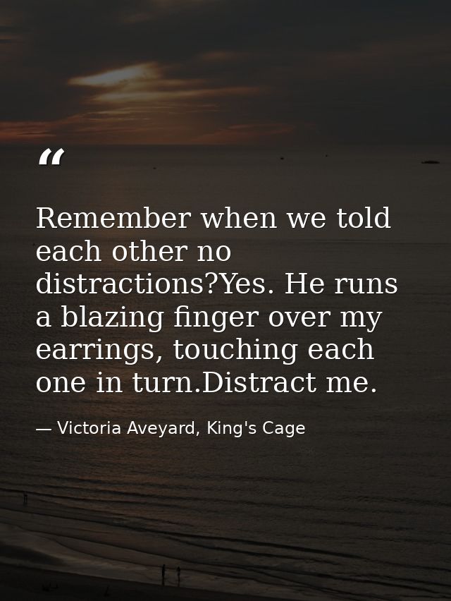 Remember when we told each other no distractions?Yes. He runs a blazing finger over my earrings, touching each one in tu — Victoria Aveyard, King's Cage