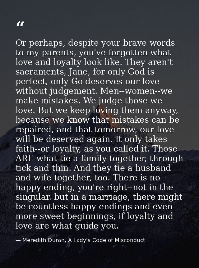 Or perhaps, despite your brave words to my parents, you've forgotten what love and loyalty look like. They aren't sacram — Meredith Duran, A Lady's Code of Misconduct