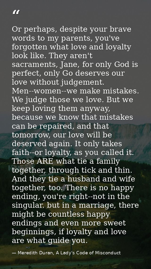 Or perhaps, despite your brave words to my parents, you've forgotten what love and loyalty look like. They aren't sacram — Meredith Duran, A Lady's Code of Misconduct