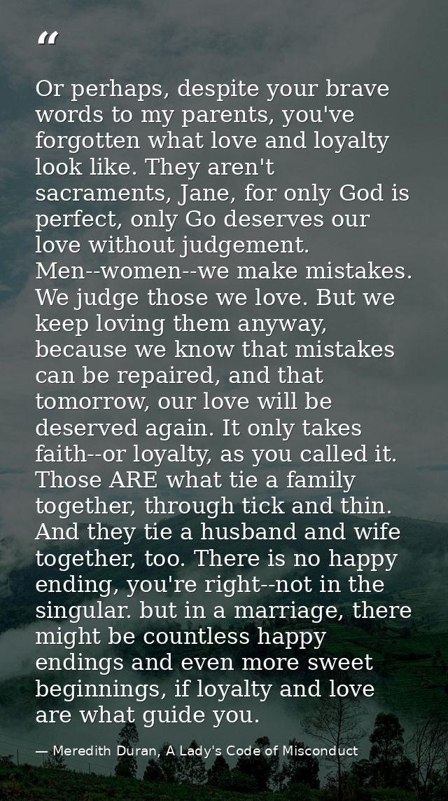 Or perhaps, despite your brave words to my parents, you've forgotten what love and loyalty look like. They aren't sacram — Meredith Duran, A Lady's Code of Misconduct