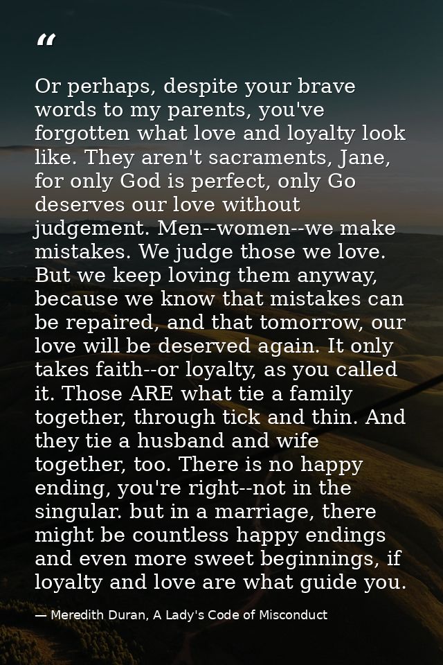 Or perhaps, despite your brave words to my parents, you've forgotten what love and loyalty look like. They aren't sacram — Meredith Duran, A Lady's Code of Misconduct