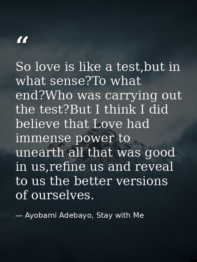 So love is like a test,but in what sense?To what end?Who was carrying out the test?But I think I did believe that Love h — Ayobami Adebayo, Stay with Me