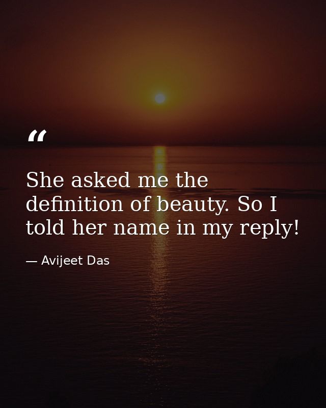 She asked me the definition of beauty. So I told her name in my reply! — Avijeet Das