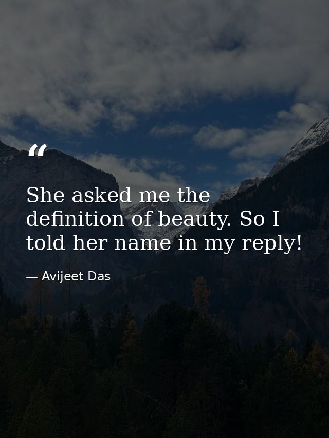 She asked me the definition of beauty. So I told her name in my reply! — Avijeet Das