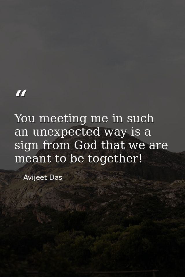 You meeting me in such an unexpected way is a sign from God that we are meant to be together! — Avijeet Das