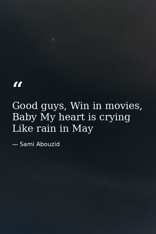 Good guys, Win in movies, Baby My heart is crying Like rain in May — Sami Abouzid