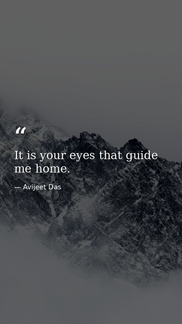 It is your eyes that guide me home. — Avijeet Das
