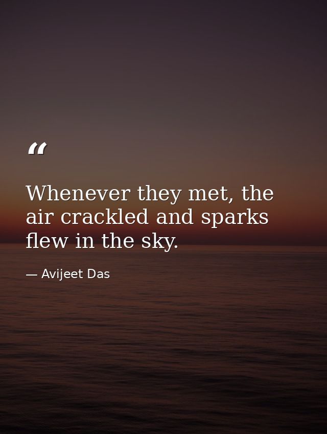 Whenever they met, the air crackled and sparks flew in the sky. — Avijeet Das
