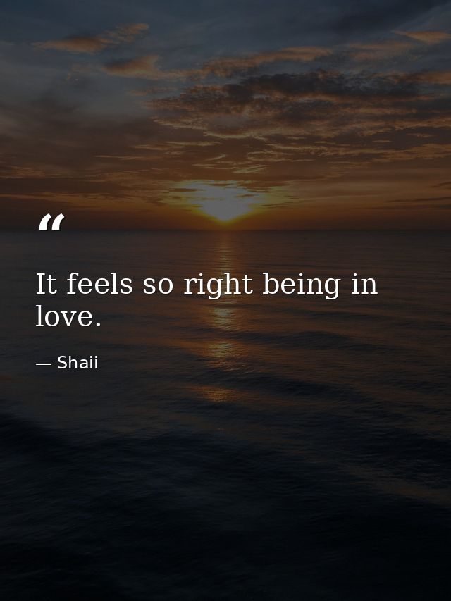 It feels so right being in love. — Shaii