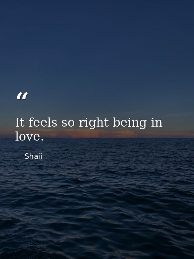 It feels so right being in love. — Shaii