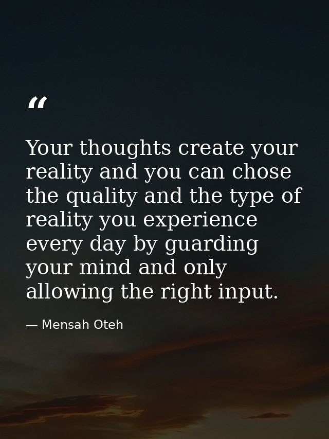 Your thoughts create your reality and you can chose the quality and the type of reality you experience every day by guar — Mensah Oteh