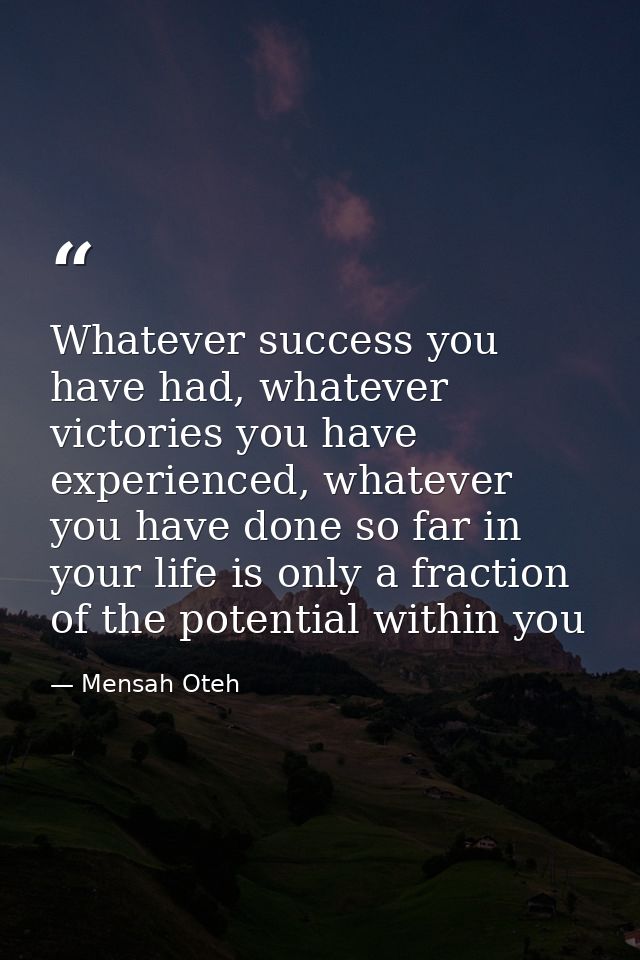 Whatever success you have had, whatever victories you have experienced, whatever you have done so far in your life is on — Mensah Oteh