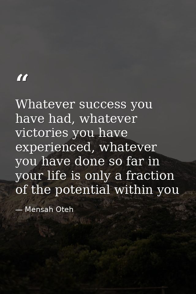 Whatever success you have had, whatever victories you have experienced, whatever you have done so far in your life is on — Mensah Oteh