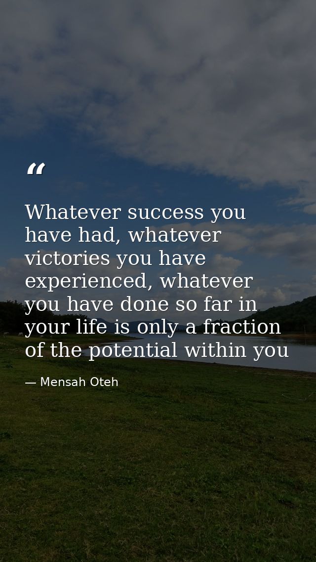 Whatever success you have had, whatever victories you have experienced, whatever you have done so far in your life is on — Mensah Oteh