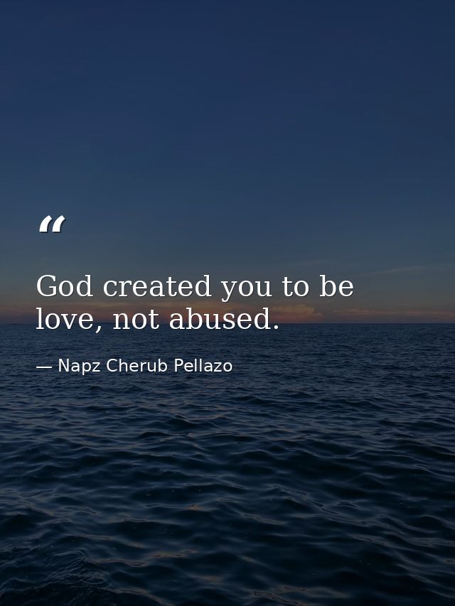 God created you to be love, not abused. — Napz Cherub Pellazo