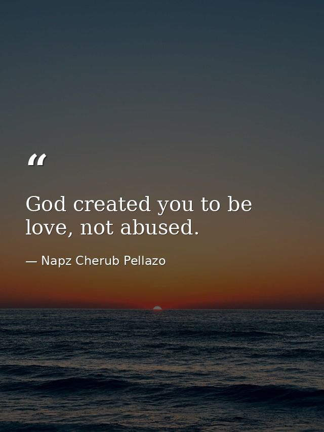 God created you to be love, not abused. — Napz Cherub Pellazo