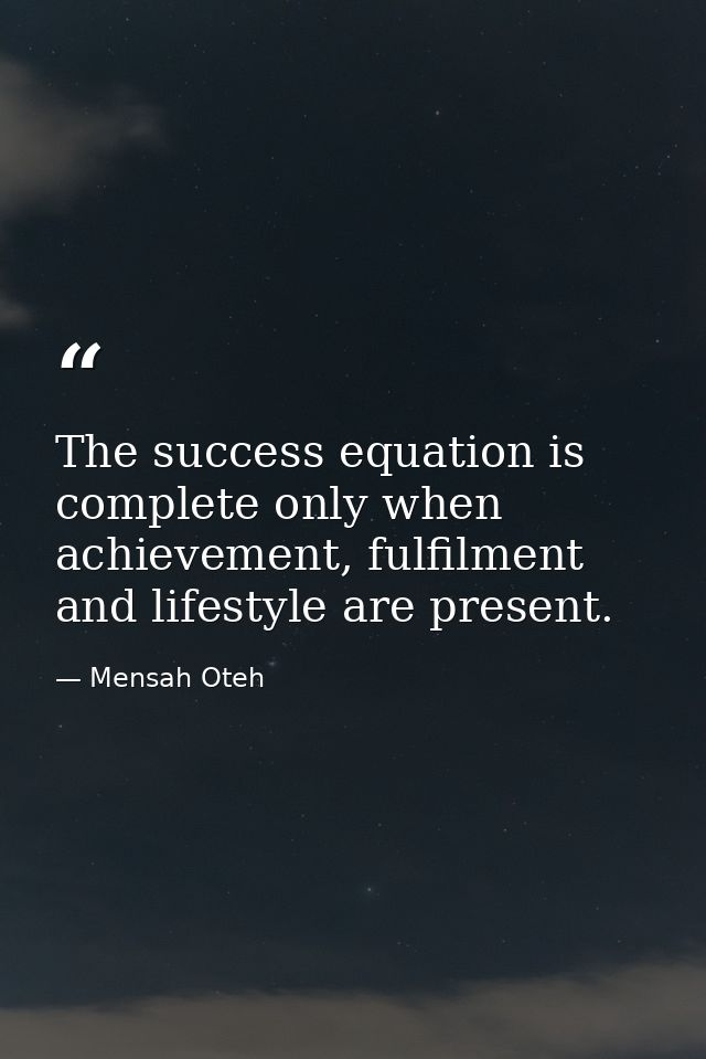 The success equation is complete only when achievement, fulfilment and lifestyle are present. — Mensah Oteh