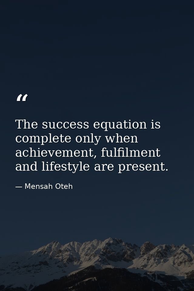 The success equation is complete only when achievement, fulfilment and lifestyle are present. — Mensah Oteh