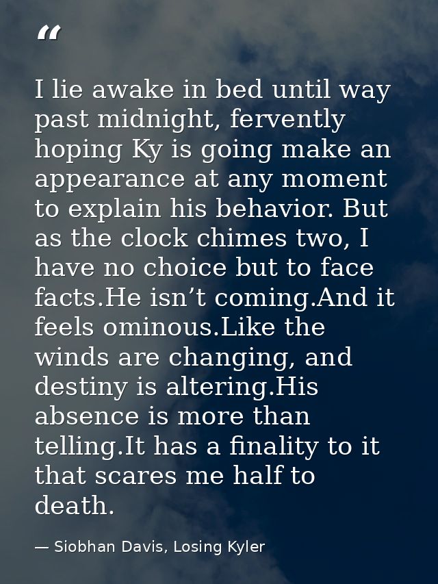 I lie awake in bed until way past midnight, fervently hoping Ky is going make an appearance at any moment to explain his — Siobhan Davis, Losing Kyler