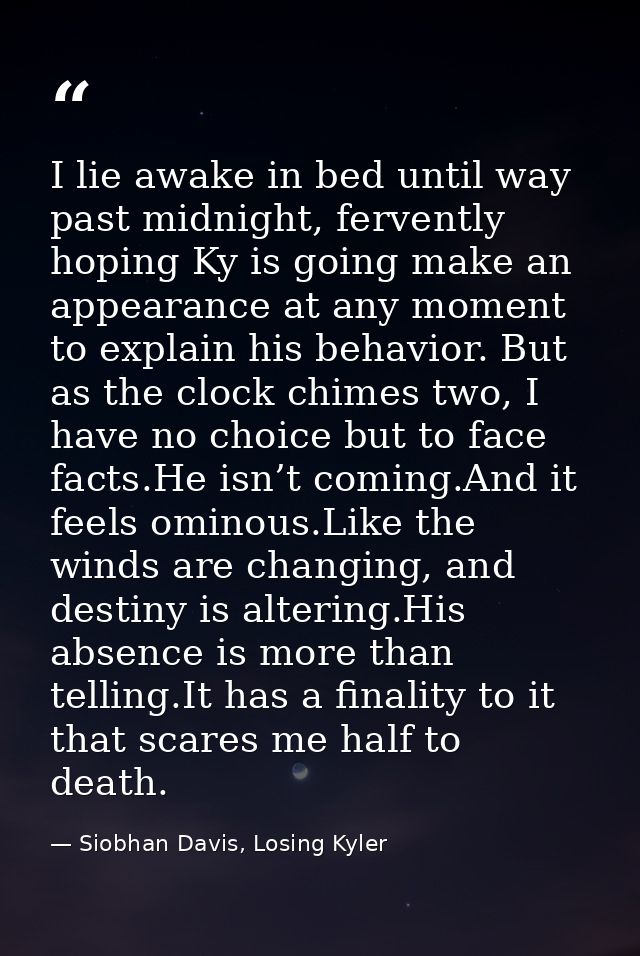 I lie awake in bed until way past midnight, fervently hoping Ky is going make an appearance at any moment to explain his — Siobhan Davis, Losing Kyler